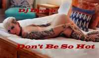 Don't Be So Hot