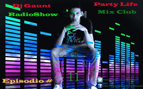 Dj Gaunt Party Life Mix Club #11 RadioShow