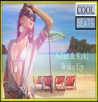Aslan &amp; Koki - Wake Up Cool Beats Radio Show