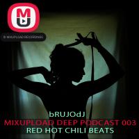 bRUJOdJ - MixUpload Deep Podcast #003 (Red Hot Chili Beats)