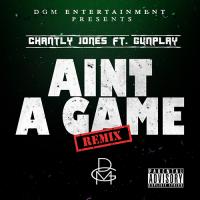Chantly Jones &quot;Aint A Game&quot; Ft. GunPlay 