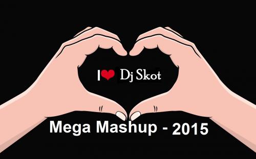 Dj Skot Mega Mashup - 2015