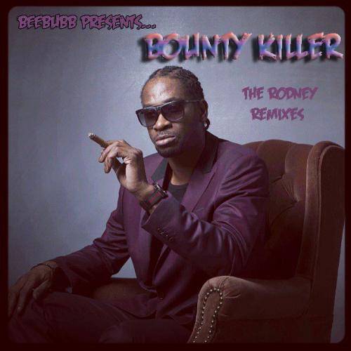 BEEBUBB Presents...Bounty Killer - The Rodney Remixes
