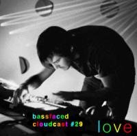 Love - Bassfaced Cloudcast #29