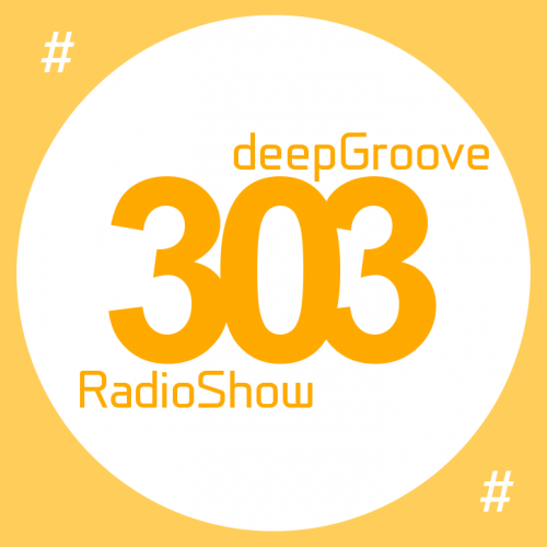 deepGroove Show 303