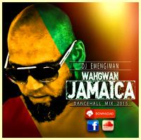 DJ EMENGIMAN - WAHGWAN JAMAICA mix 2015