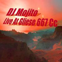 DJ Mojito LIVE At Gliese 667 Cc !