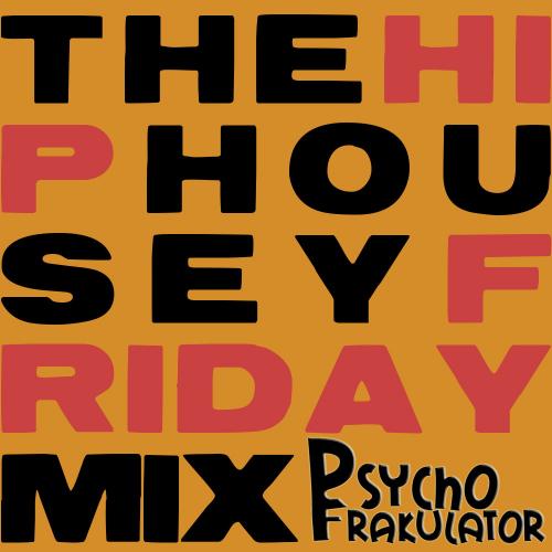 The Hip Housey Friday Mix