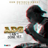 ADG &quot;I Ain&#039;t Done Yet&quot;