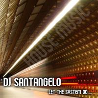 DJ SANTANGELO - LET THE SYSTEM GO...