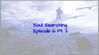 Soul Searching Episode 6 Pt. 2