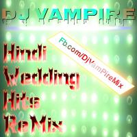 Hindi Wedding Hits ReMix-Dj VamPire