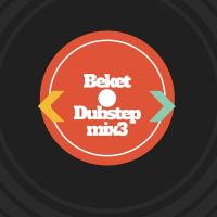 Beket - Dubstep Mix 3