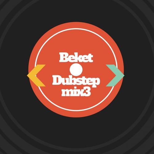 Beket - Dubstep Mix 3