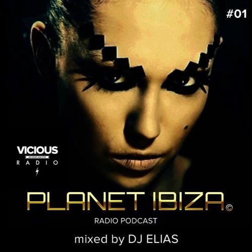 Planet Ibiza Radio Podcast #01 mixed by DJ ELIAS @ VICIOUS RADIO - 06&#039;09&#039;15