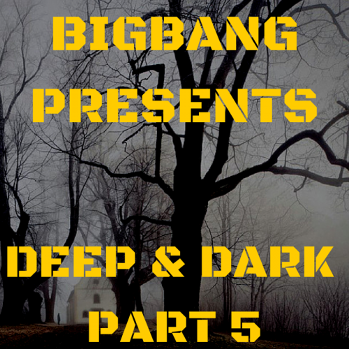Bigbang Presents Deep &amp; Dark Part 5 (06-11-2015)