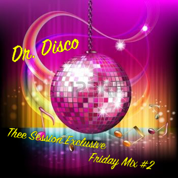 Dr. Disco - Thee Session Exclusive Friday Mix #2