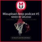 bRUJOdJ - Mixupload Deep Podcast #005 (Original Unmastered Club Mix)
