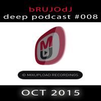 bRUJOdJ - Mixupload Deep Podcast #008 (OCT 2015)