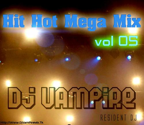 Hit Hot Mega Mix Vol 05-Dj VamPire