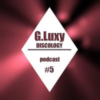 G.Luxy Podcast #5 Discology