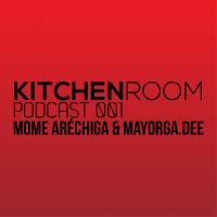 KITCHEN ROOM PODCAST 001 MOME ARÉCHIGA &amp; MAYORGA.DEE