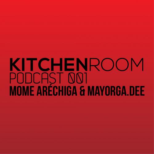 KITCHEN ROOM PODCAST 001 MOME ARÉCHIGA &amp; MAYORGA.DEE