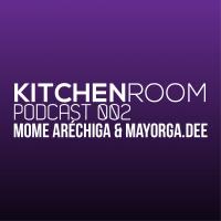 KITCHEN ROOM PODCAST 002 MOME ARÉCHIGA &amp; MAYORGA.DEE