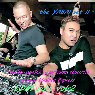 [the YABAI set II] DAISHI DANCE x MITOMI TOKOTO project Limited Express EDM Edit vol.2