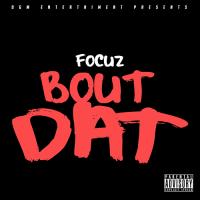 Focuz &quot;Bout Dat&quot;