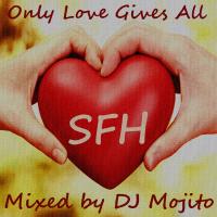 DJ Mojito - ONLY LOVE GIVES ALL