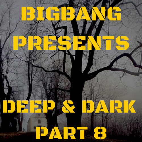 Bigbang Presents Deep &amp; Dark Part 8 (07-01-2016)