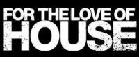 For the Love of House