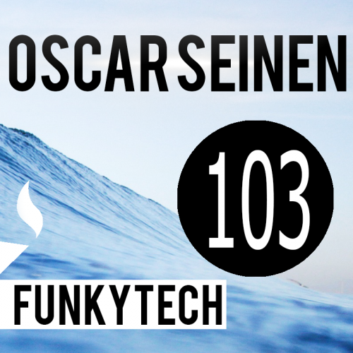 Oscar Seinen - FunkyTech E103 (NOVEMBER 2015)