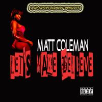 Matt Coleman &quot;Let&#039;s Make Believe&quot;