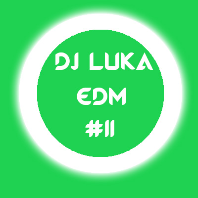 DJ LUKA EDM #11