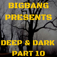 Bigbang Presents Deep &amp; Dark Part 10 (09-02-2016)