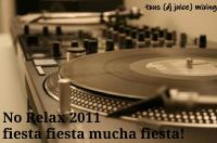 NO RELAX 2011 &quot;fiesta fiesta mucha fiesta!!&quot;