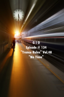 G I O Ep. # 134 “Trance Rules” Vol.48 “No Time” 