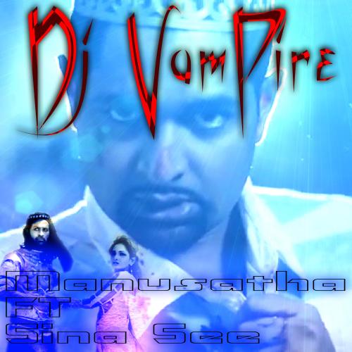 Manusatha FT Sina See ReMIX-Dj VamPire