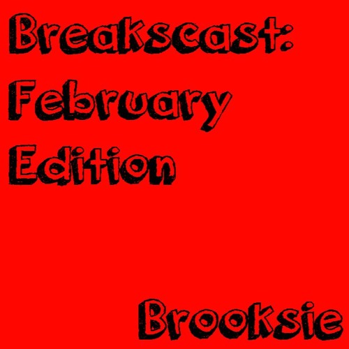 Breakscast: February Edition