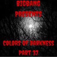 Bigbang Presents Colors Of Darkness Part 37 (28-02-2016)