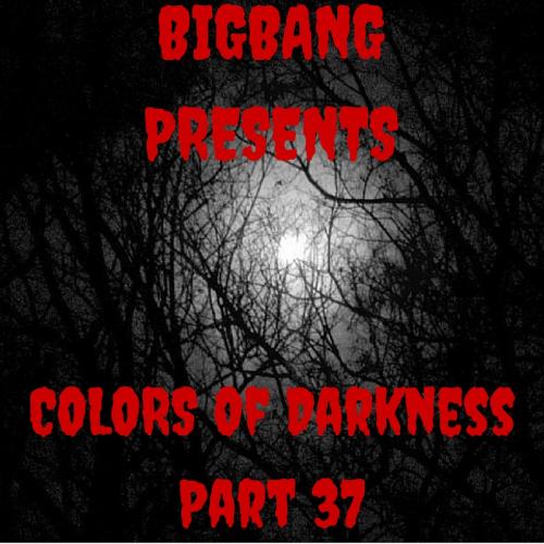 Bigbang Presents Colors Of Darkness Part 37 (28-02-2016)