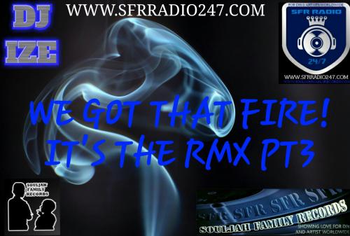 DJ IZE - WE GOT THAT FIRE-RMX PT3