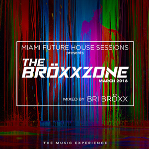 Miami Future House Sessions - The Broxxzone - March 2016