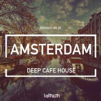 AMSTERDAM - Deep Café House Mix Podcast #03