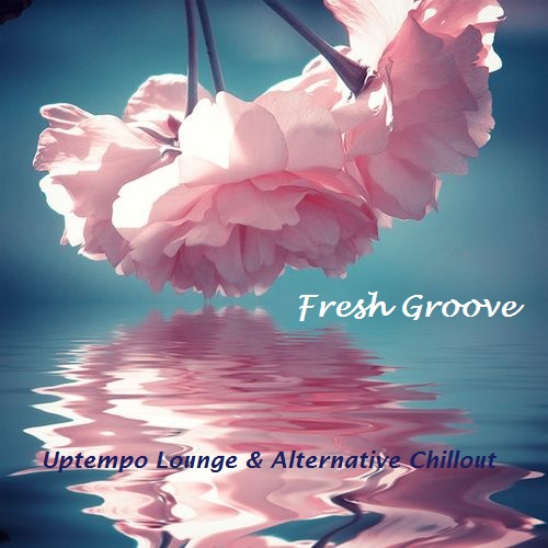 Fresh Groove - Uptempo Lounge and Alternative Chillout