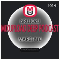 bRUJOdJ - Mixupload Deep Podcast #014 (March 2016)