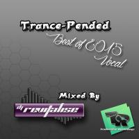 Trance-Pended Best Of 2015 Vocal (Mixed By DJ Revitalise) (2015)