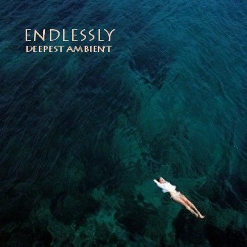Endlessly - Deepest Ambient
